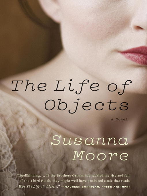 Title details for The Life of Objects by Susanna Moore - Available